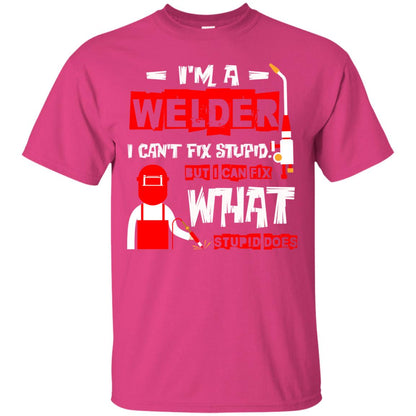 Im A Welder I Cant Fix Stupid Welder T-shirt Heliconia