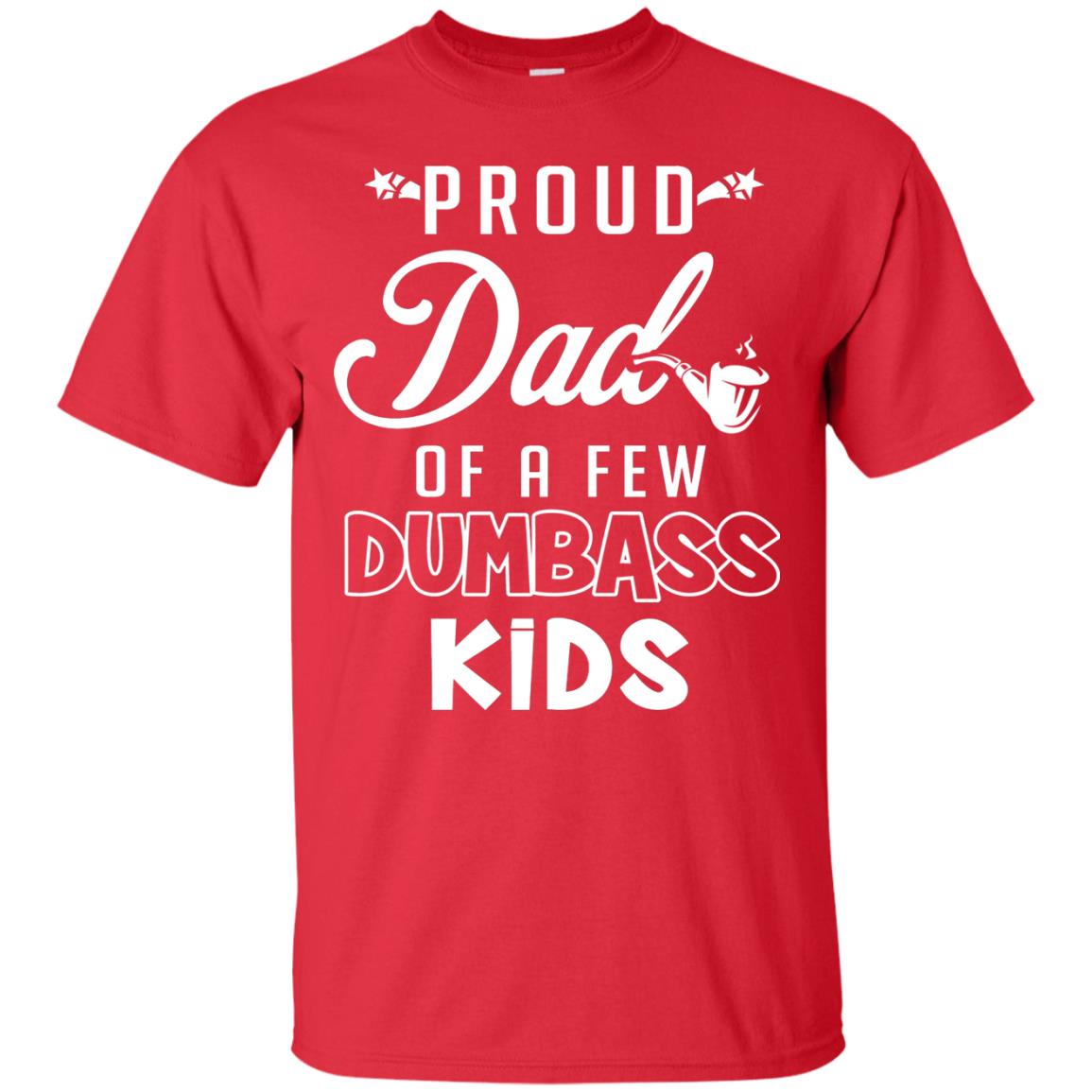 Proud Dad Of A Few Dumbass Kids Daddy Shirt Red