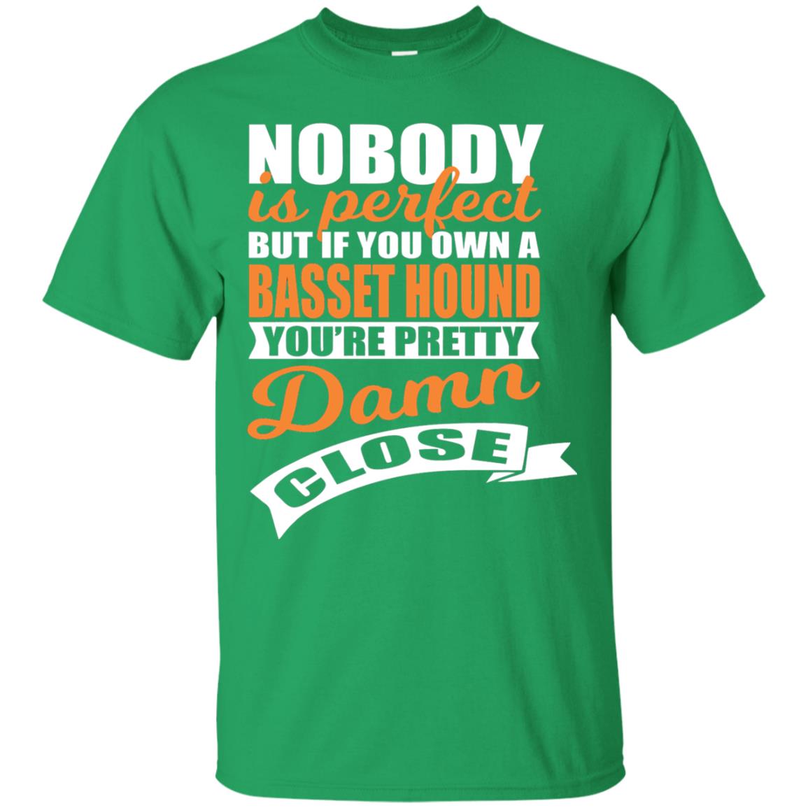 Basset Hound Owner T-shirt Nobody Is Perfect But If You Own A Basset Hound Irish Green