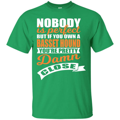 Basset Hound Owner T-shirt Nobody Is Perfect But If You Own A Basset Hound Irish Green