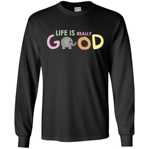 Life Is Really Good With My Cute Elephant T-shirtG240 Gildan LS Ultra Cotton T-Shirt