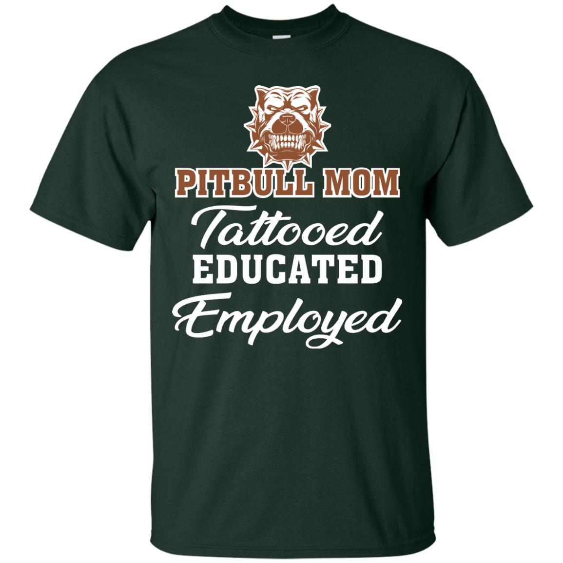 Pitbull Mom Tattooed Educated Employed Pitbull Gift Shirt For Mom Forest