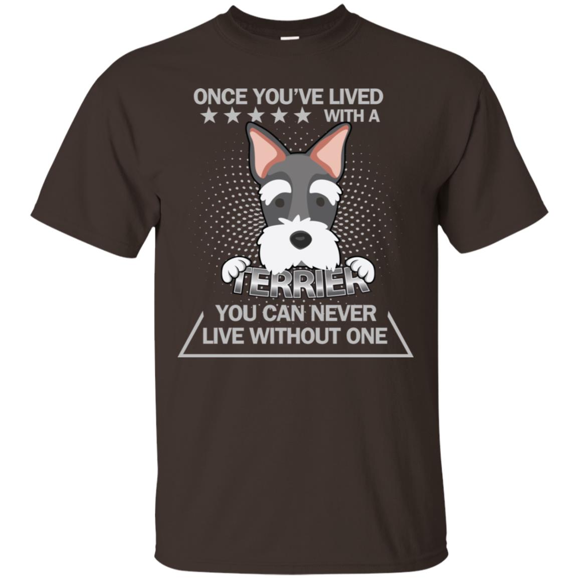 Once You've Lived With A Terrier You Can Never Live Without One Shirt Dark Chocolate