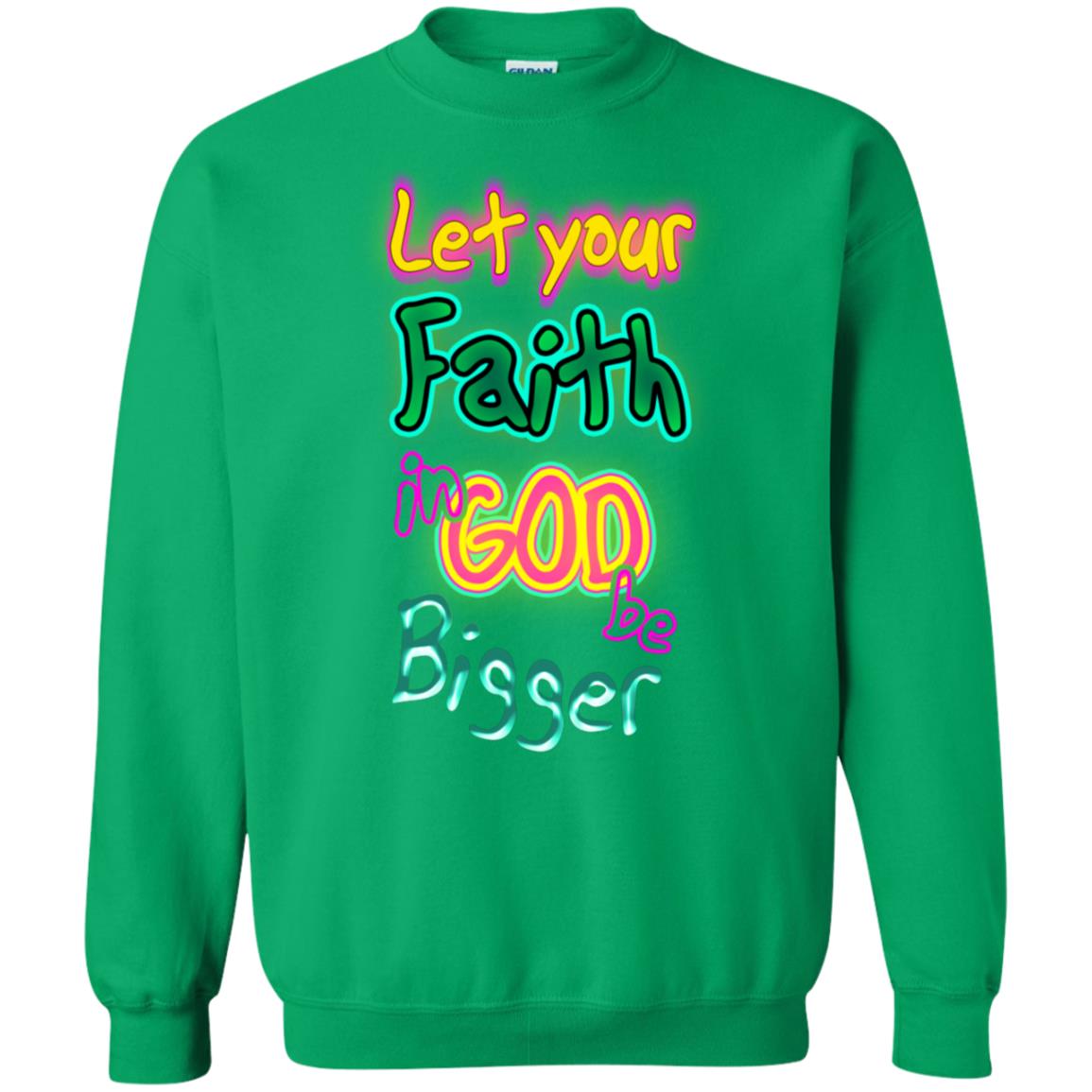 Let Your Faith In God Be Bigger Best Quote Shirt Irish Green