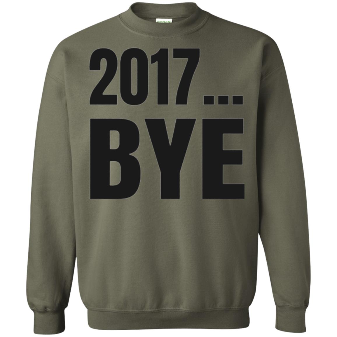 Happy New Year Eve T-shirt Shirt Bye 2017 Military Green