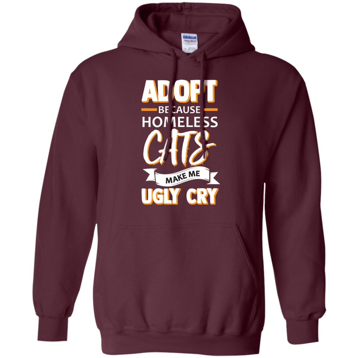Adopt Because Homeless Cats Make Me Ugly Cry Shirt Maroon