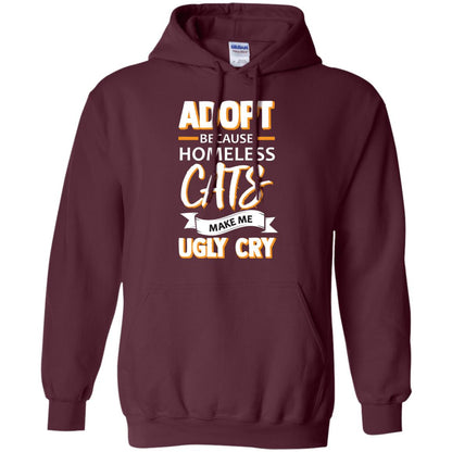 Adopt Because Homeless Cats Make Me Ugly Cry Shirt Maroon
