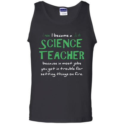I Became A Science Teacher Because In Most Jobs You Get In Trouble For Setting Things On Fire Black