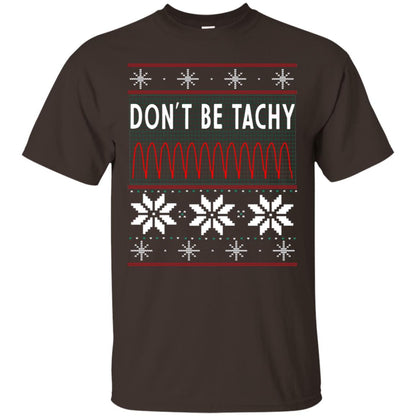 Don't Be Tachy Electrocardiogram Nursing Quote X-mas Gift Shirt Dark Chocolate