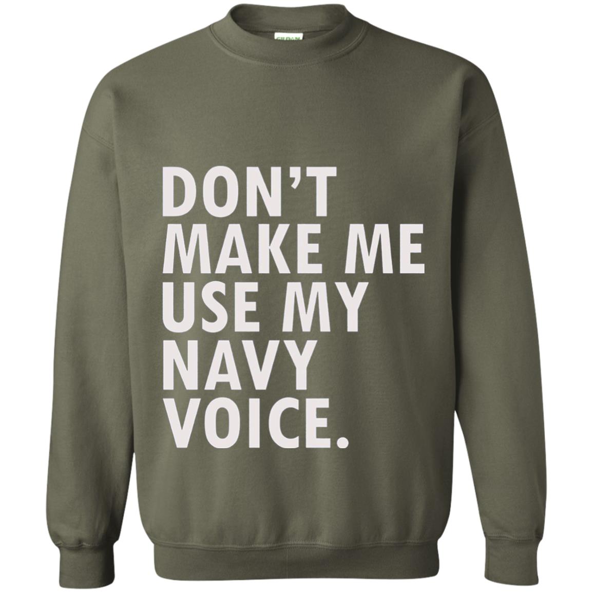 Dont Make Me Use My Mavy Voice Military T-shirt Military Green