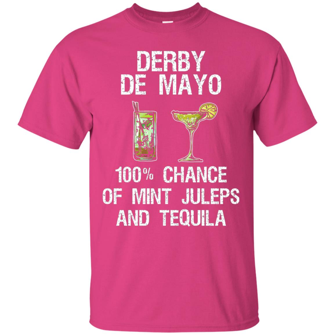 Derby De Mayo T-shirt 100_ Chance Of Mint Juleps And Tequiila Heliconia