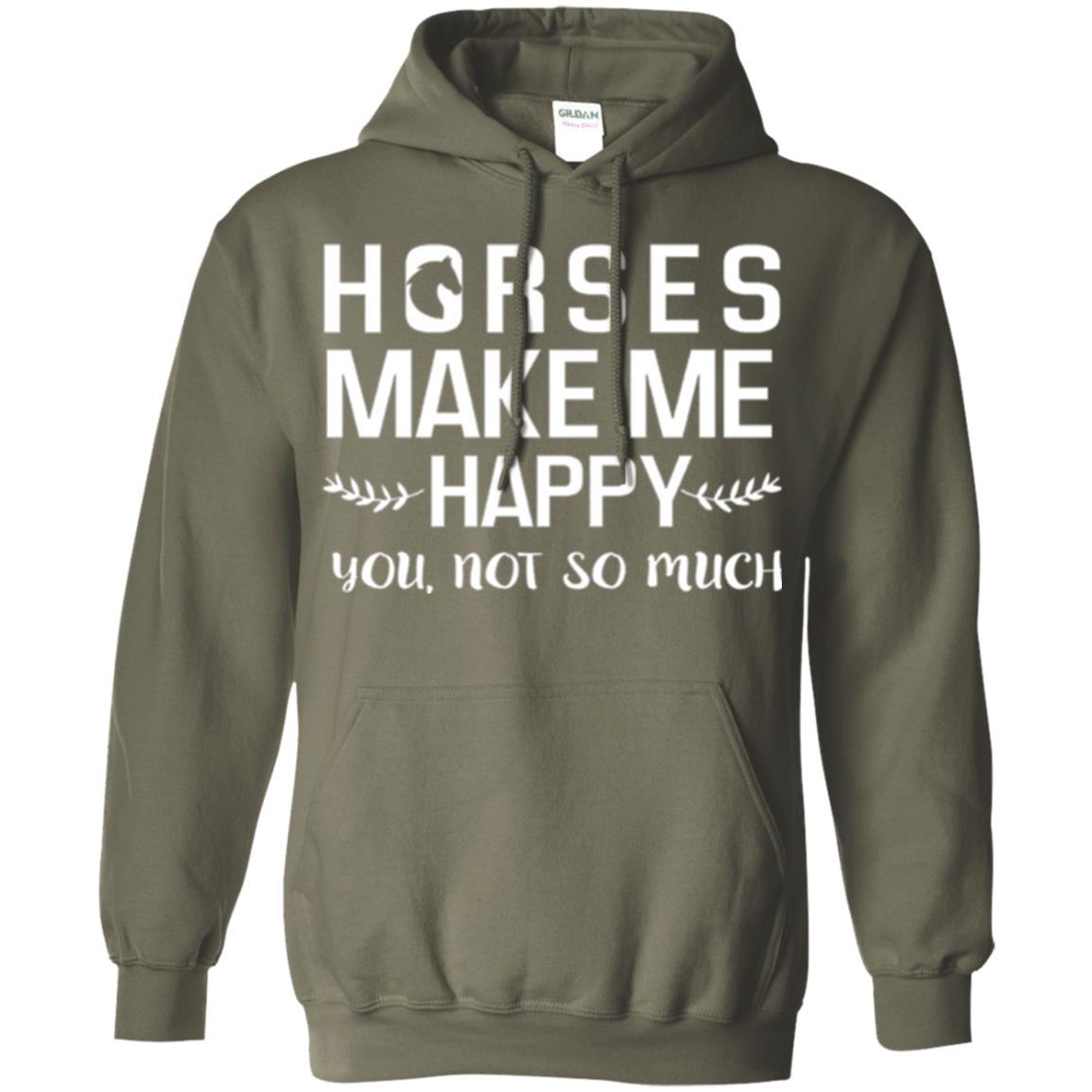 Equestrian T-shirt Horses Make Me Happy You Not So Much Military Green