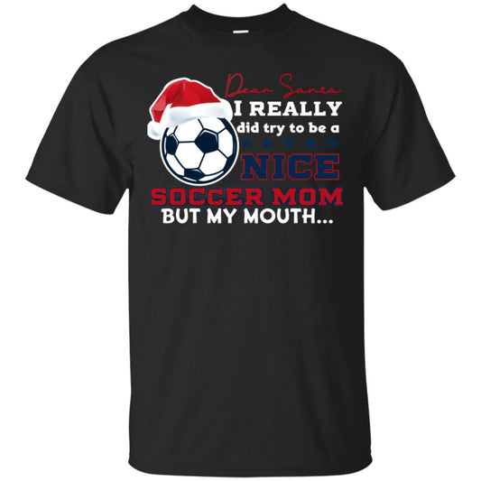 Dear Santa I Really Try Be A Good Soccer Mom But My Mouth Funny X-mas Soccer Shirt For Mommy Black
