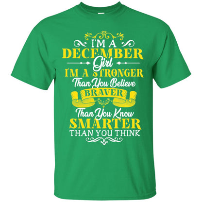 I'm A December Girl I'm Stronger Than You Believe Braver Than You Know Smarter Than You Think December Birthday Shirt Irish Green
