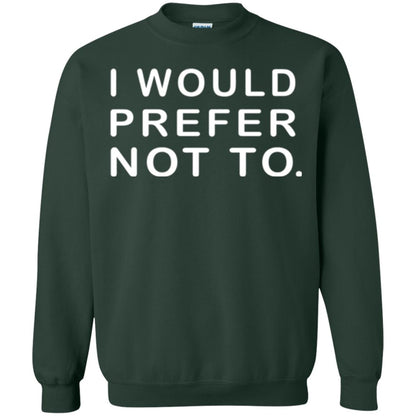 Sayings T-shirt I Would Prefer Not To Funny Forest Green