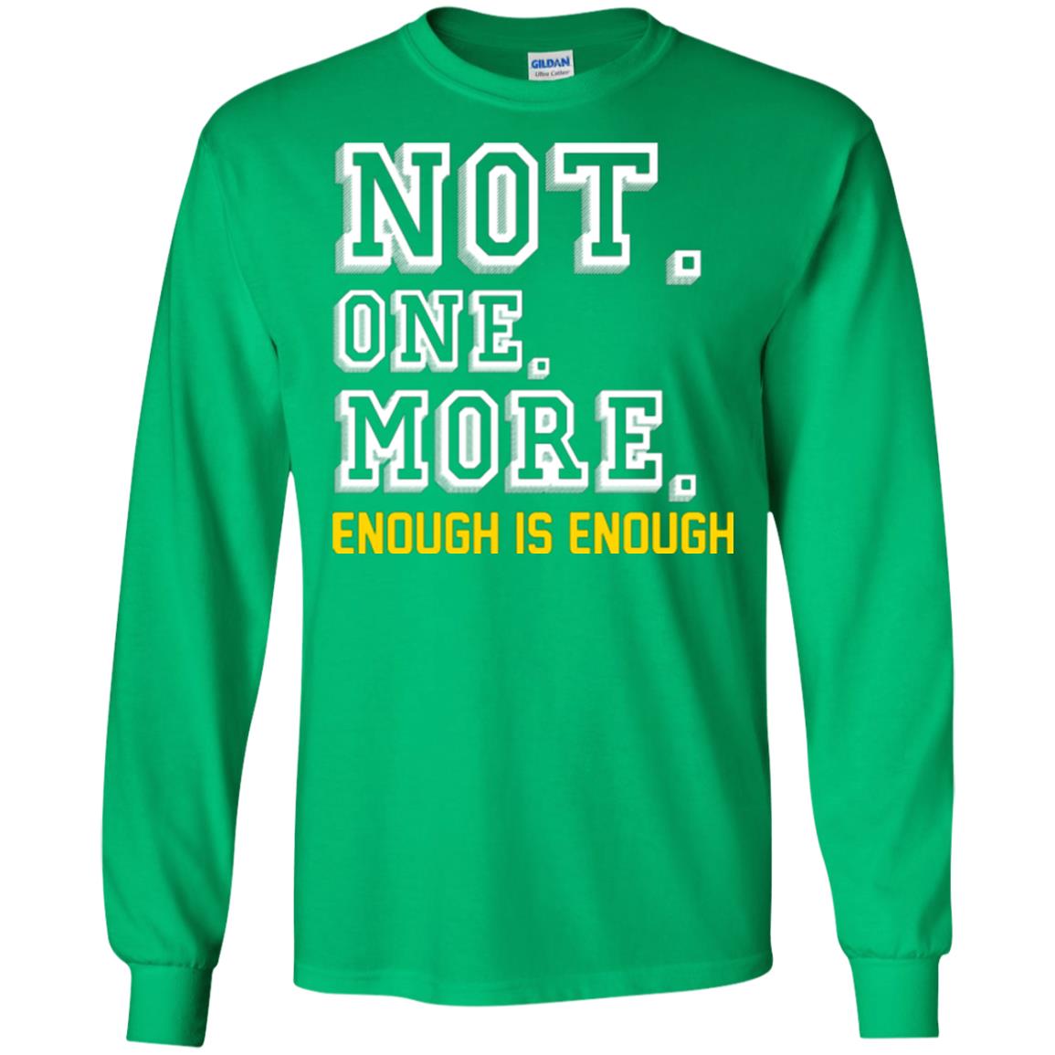 Not One More Enough Is Enough T-shirt Irish Green