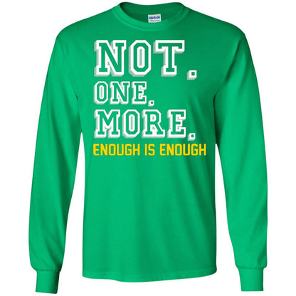 Not One More Enough Is Enough T-shirt Irish Green