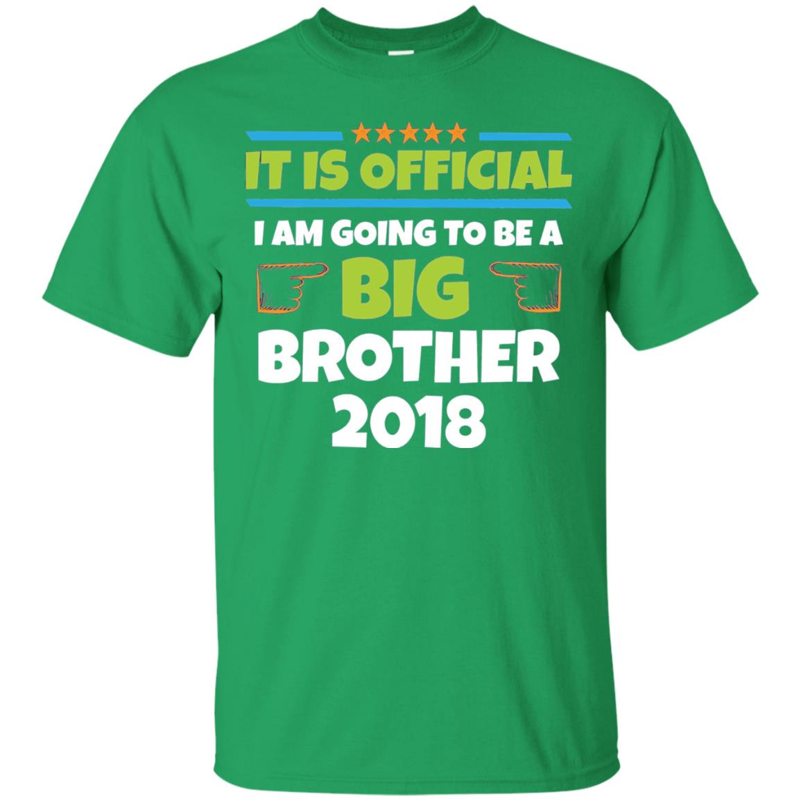 It Is Official I Am Going To Be A Big Brother 2018 T-shirt Irish Green