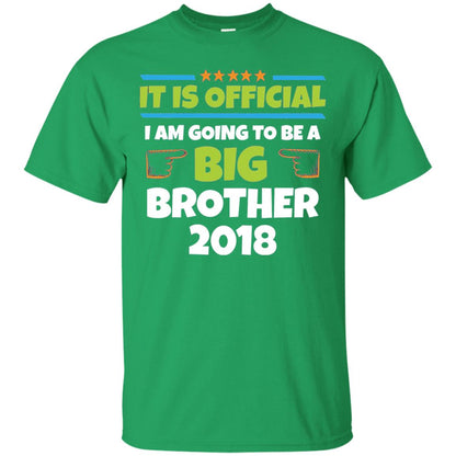 It Is Official I Am Going To Be A Big Brother 2018 T-shirt Irish Green