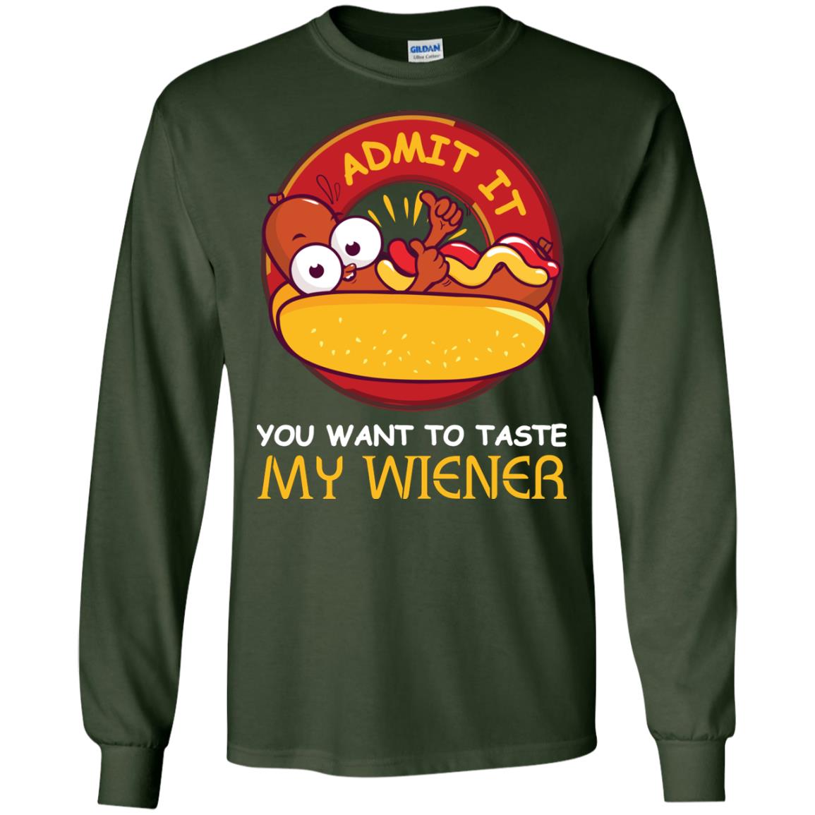 Admit It You Want To Taste My Wiener Shirt Forest Green