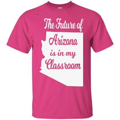 The Future Of Arizona Is In My Classroom Teacher Shirt Heliconia