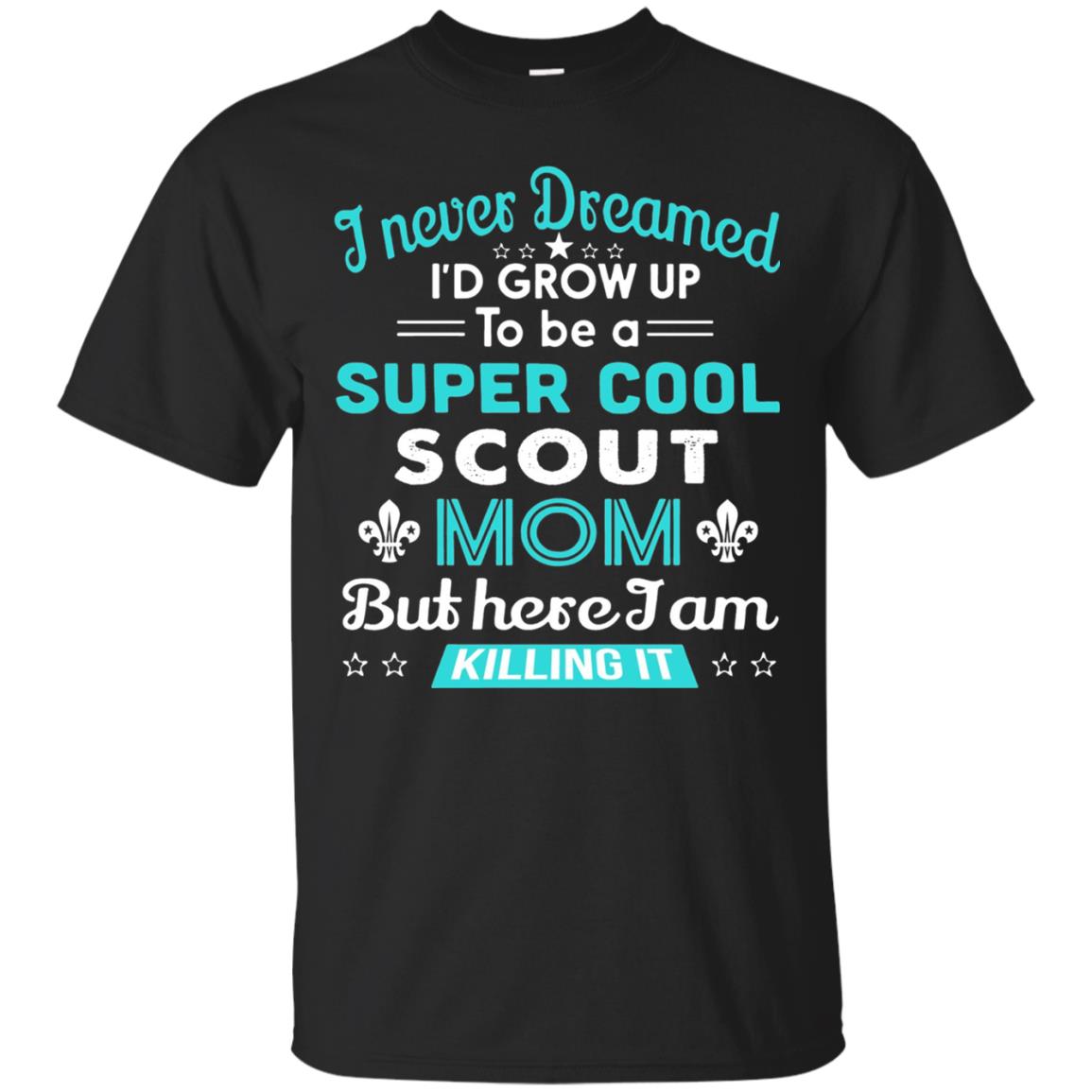 I Never Dreamed I_d Grow Up To Be A Super Cool Scout Mom T-shirt Black