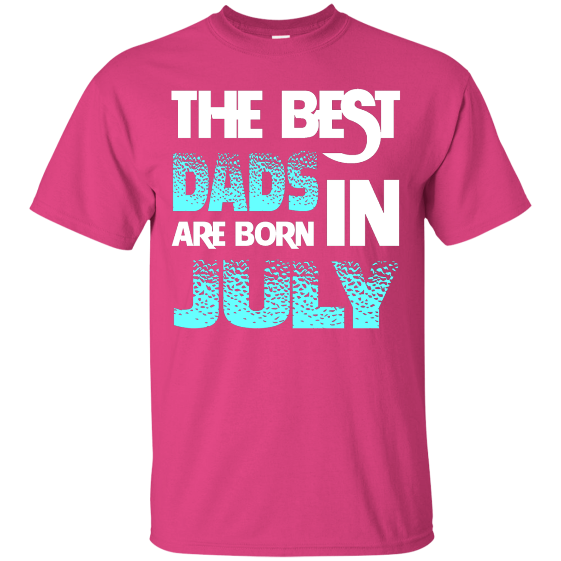 Daddy T-shirt The Best Dads Are Born In July Heliconia