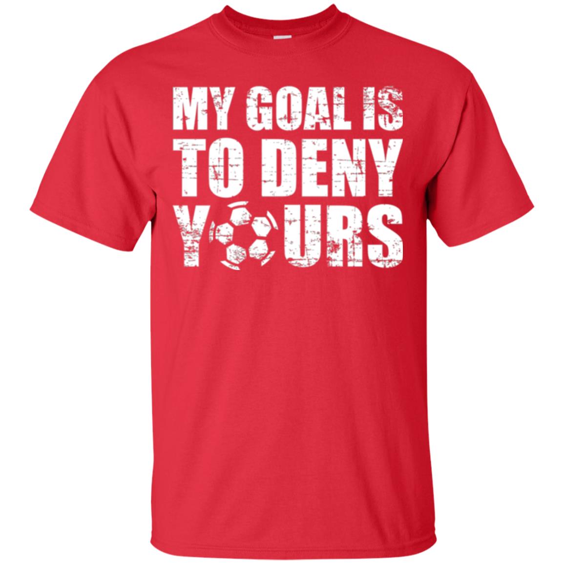 Goalkeeper Soccer T-shirt My Goal Is To Deny Yours Red