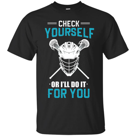 Check Yourself Or I_ll Do It For You Lacrosse Lover T-shirt Black