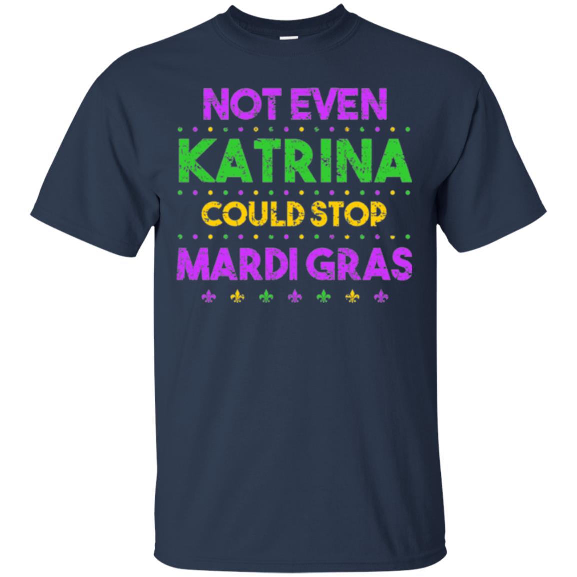 Mardi Gras T-shirt Not Even Katrina Could Stop Mardi Gras Navy