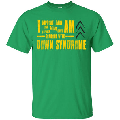 I Support Love Adore Know Care Cherish Am Someone With Down Syndrome T-shirt Irish Green