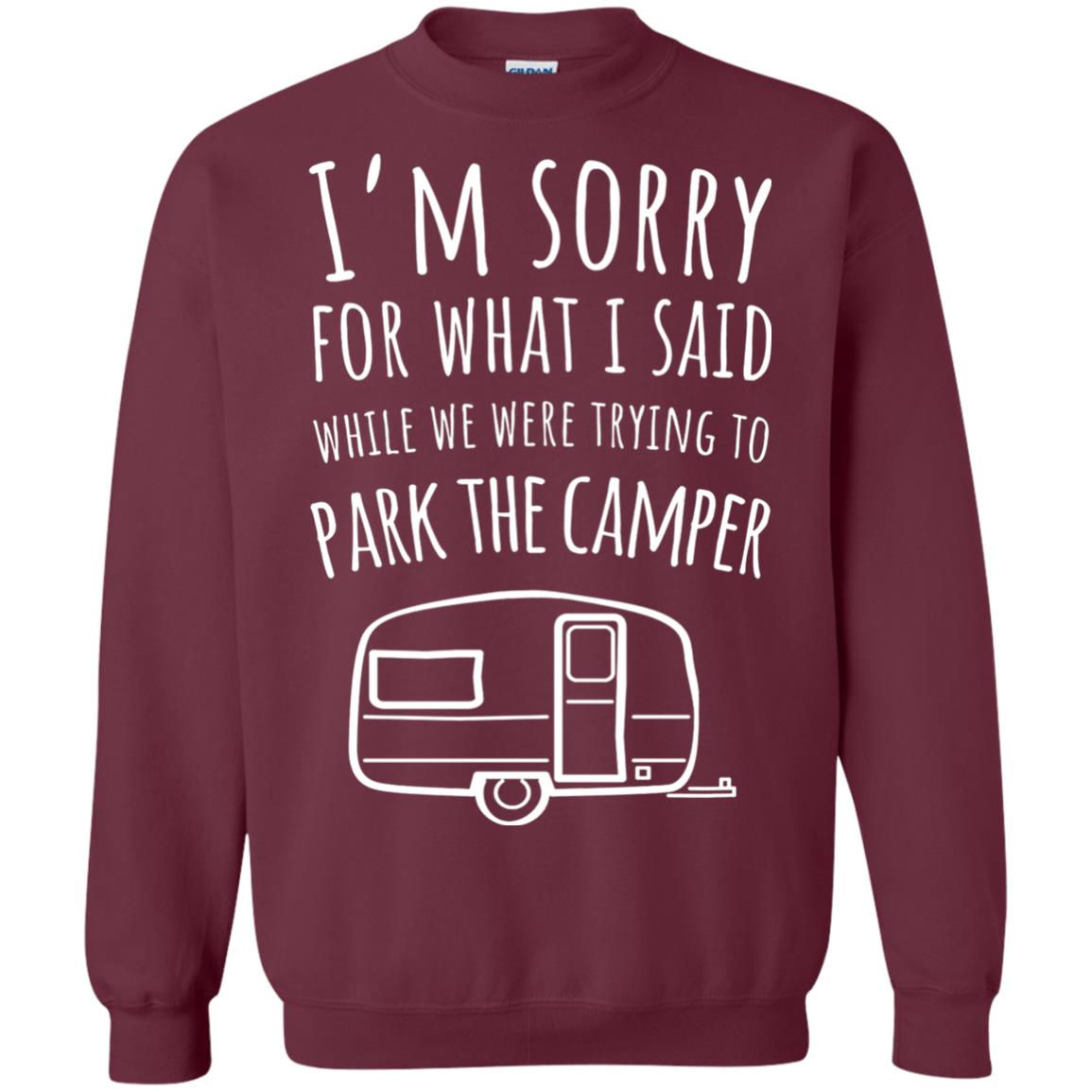 Sorry For What I Said While Parking The Camper Camping Lover T-shirt Maroon