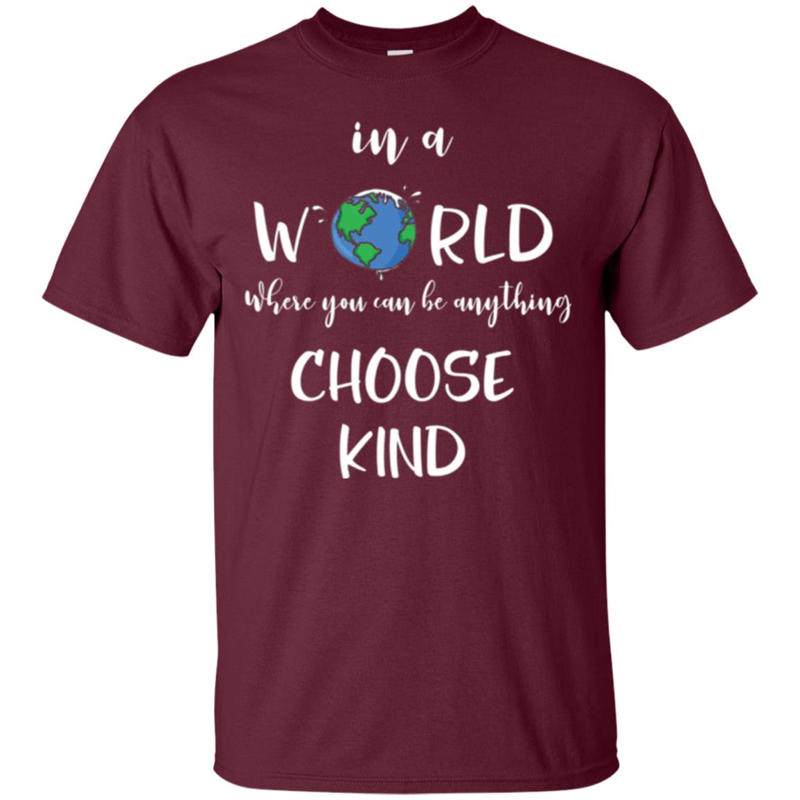 Choose Kind T-shirt In A World Where You Can Be Anything Choose Kind Maroon
