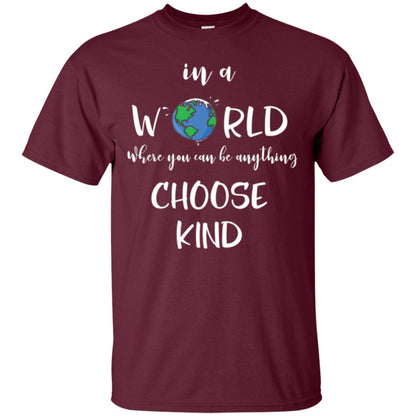 Choose Kind T-shirt In A World Where You Can Be Anything Choose Kind Maroon