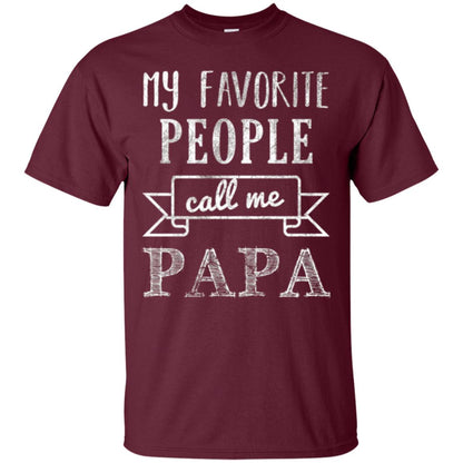 Papa T-shirt My Favorite People Call Me Papa Maroon