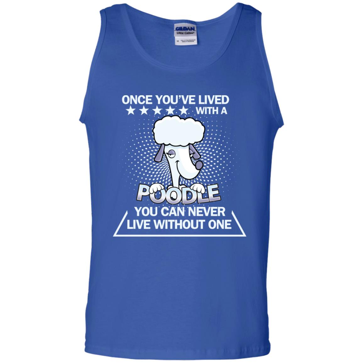 Once You've Lived With A Poodle You Can Never Live Without One Shirt Royal