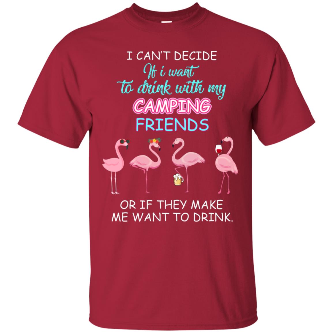 I Can't Decide If I Want To Drink With My Camping Friends Or If They Make Me Want To Drink Cardinal