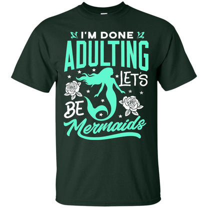 Mermaid T-shirt Im Done Adulting Lets Be Mermaids Forest