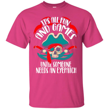 It_s All Fun And Games Until Someone Needs An Eyepatch Pirate T-shirt Heliconia