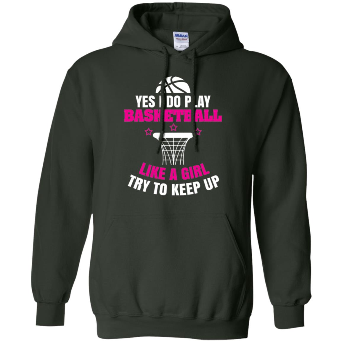 Basketball T-shirt Yes I Do Play Basketball Like A Girl Tryto Keep Up Forest Green