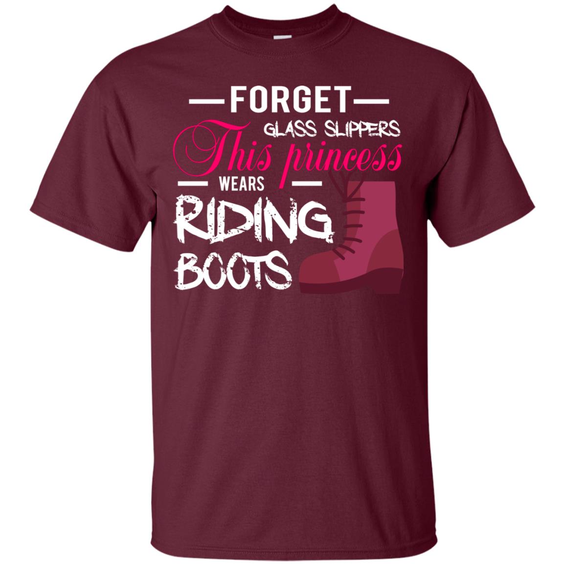 Forget Glass Slippers This Princess Wears Riding Boots Horse Riding T-shirt Maroon