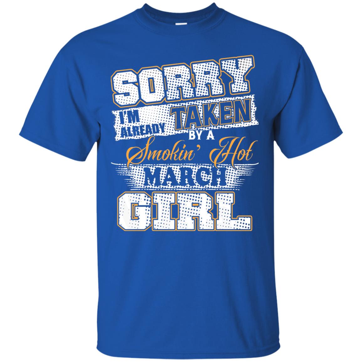 March T-shirt Sorry I_m Already Taken By A Smokin Hot March Girl Royal