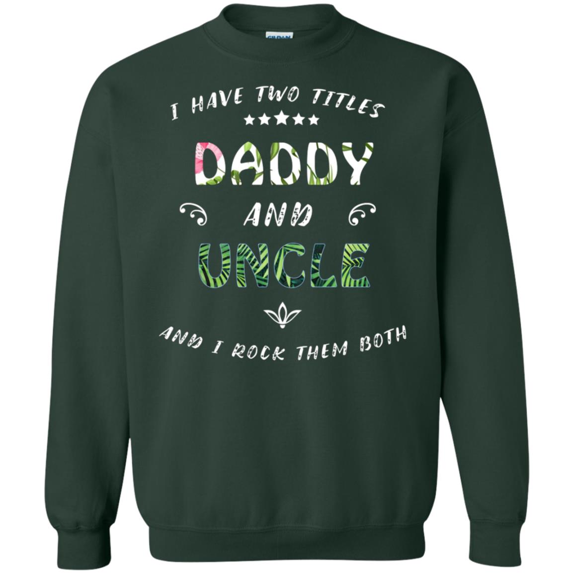 I Have Two Titles Daddy And Uncle Shirt Forest Green