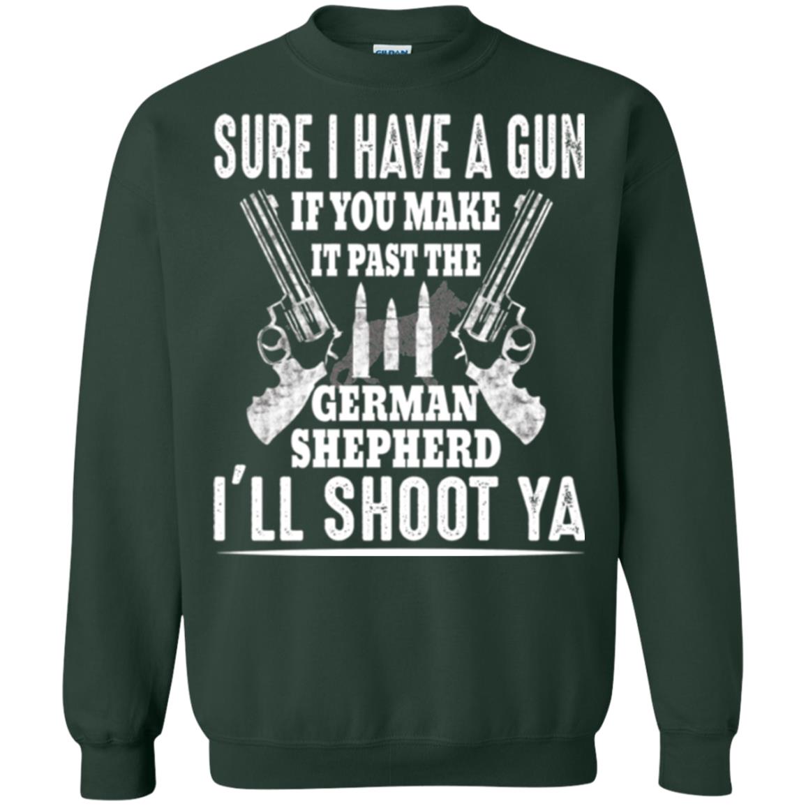 I Have A Gun If You Make It Past The German Shepherd T-shirt I_ll Shoot Ya Forest Green