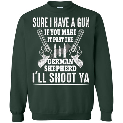 I Have A Gun If You Make It Past The German Shepherd T-shirt I_ll Shoot Ya Forest Green