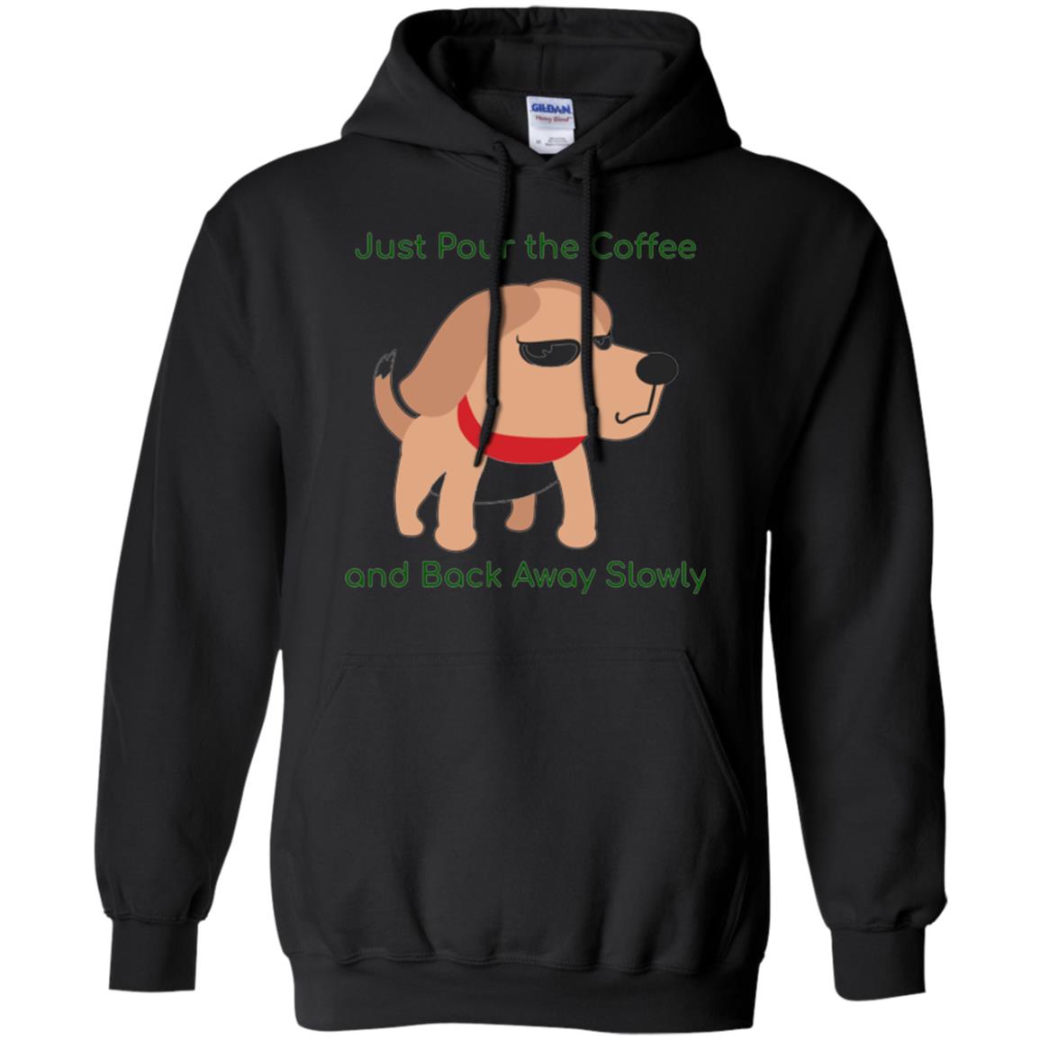 Just Pour The Coffee And Back Away Slowly T-shirt Cute Dog Black