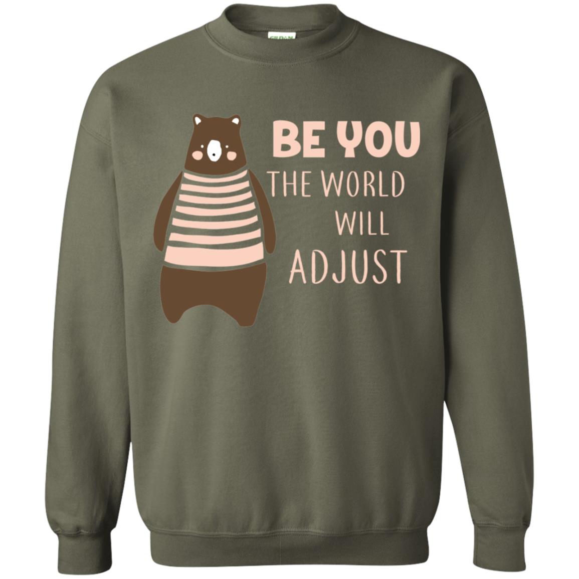 Be You The World Will Adjust Shirt Military Green