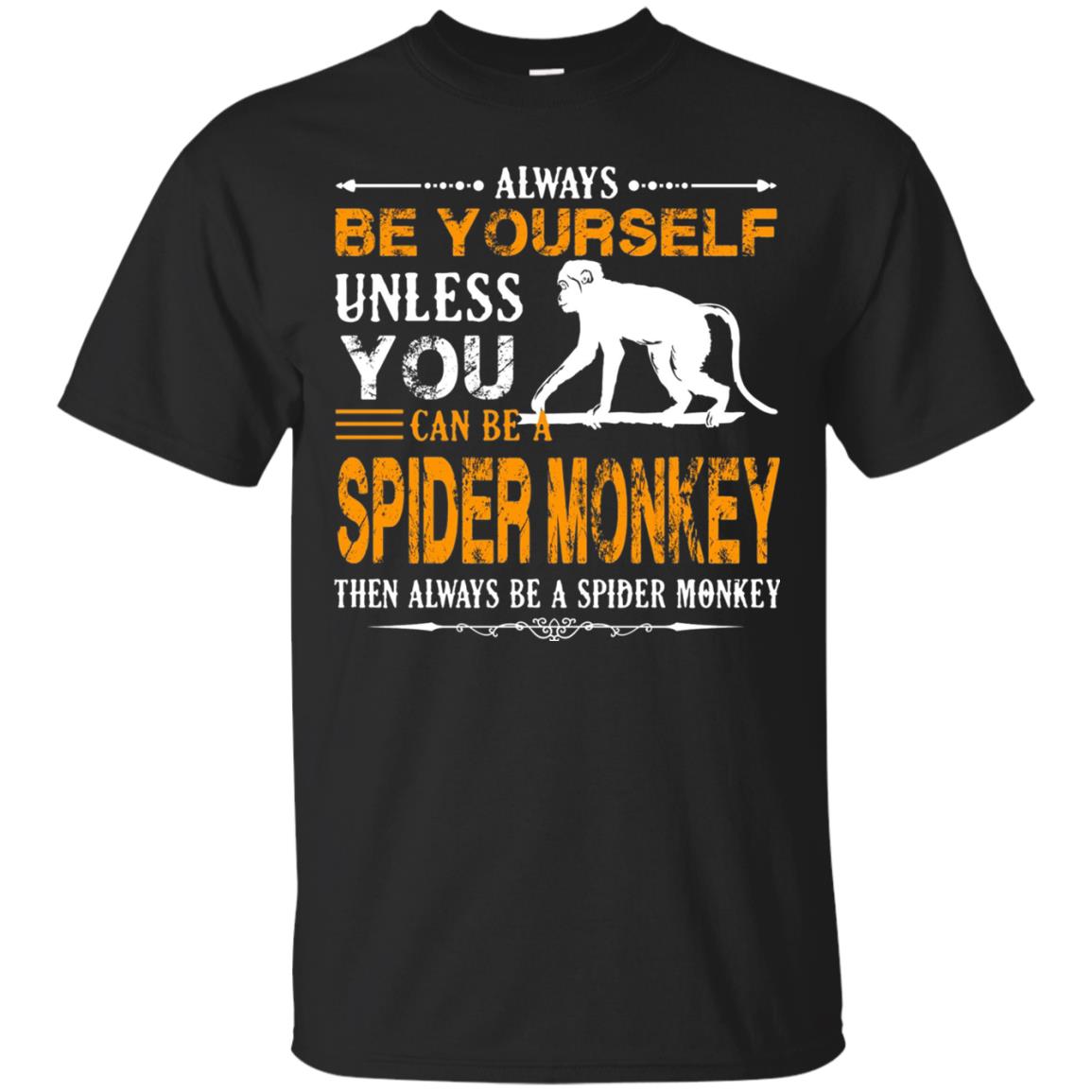 Always Be Yourself Unless You Can Be A Spider Monkey Black