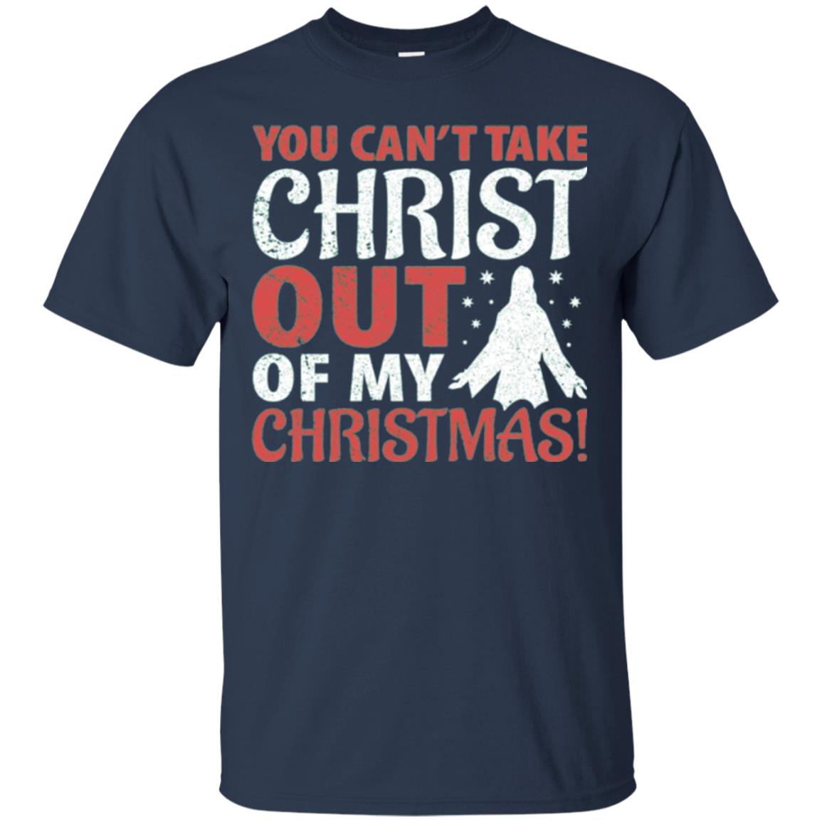 Christian T-shirt You Can_t Take Christ Out Of My Christmas Navy