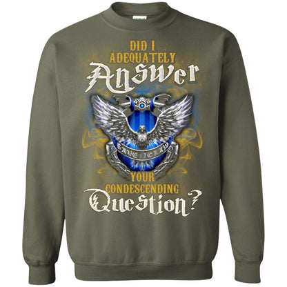 Did I Adequately Answer Your Condescending Question Ravenclaw House Harry Potter Fan ShirtG180 Gildan Crewneck Pullover Sweatshirt 8 oz.